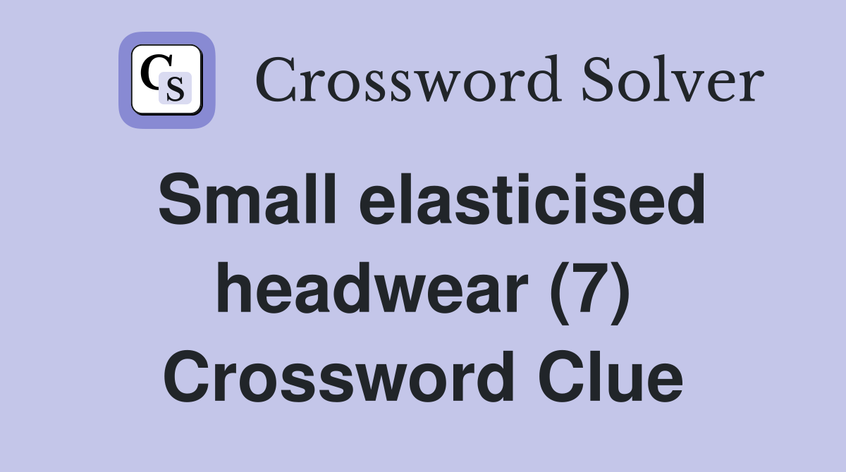 Small elasticised headwear (7) Crossword Clue