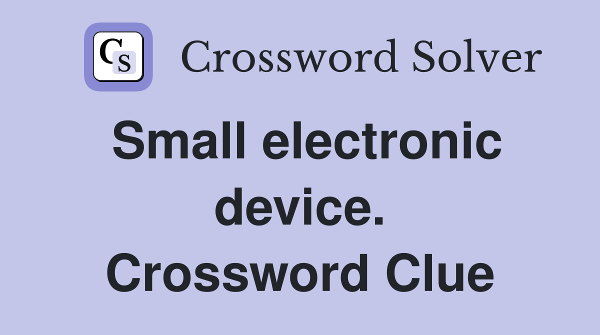 Small electronic device. Crossword Clue