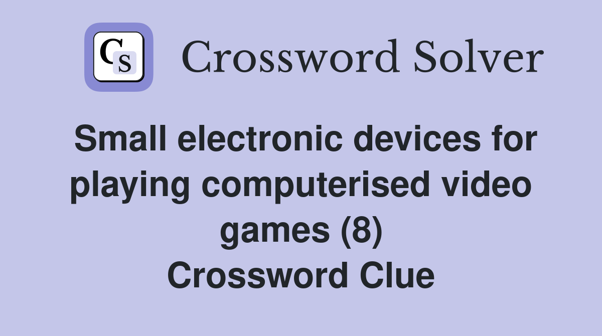 Small electronic devices for playing computerised video games (8) Crossword Clue