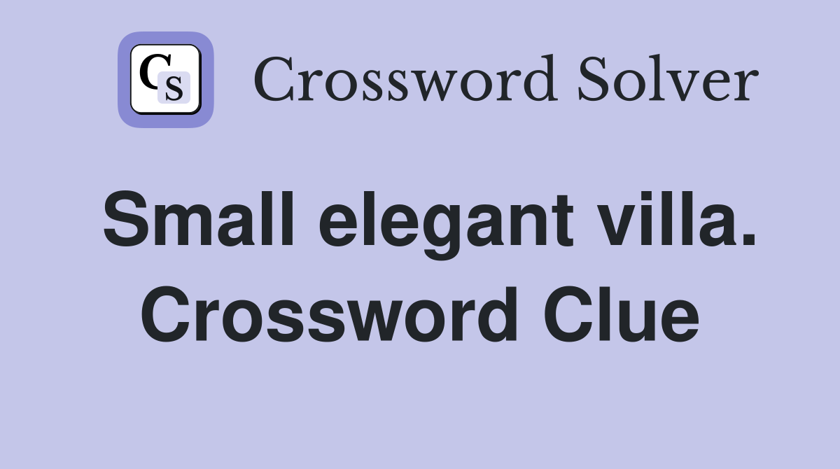 Small elegant villa. Crossword Clue