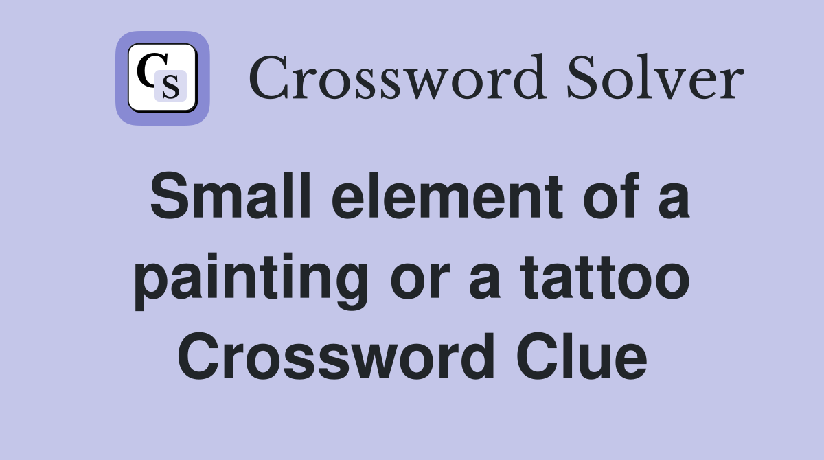 Small element of a painting or a tattoo Crossword Clue