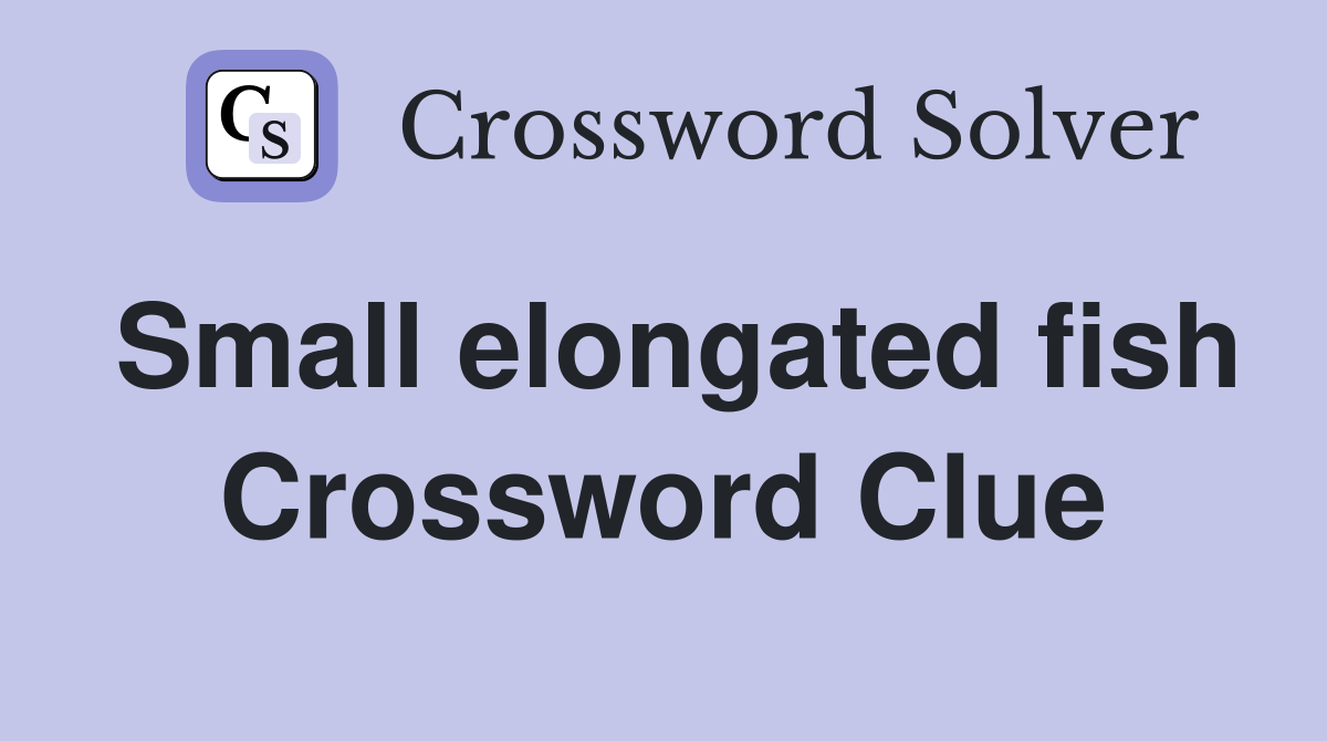 Small elongated fish Crossword Clue