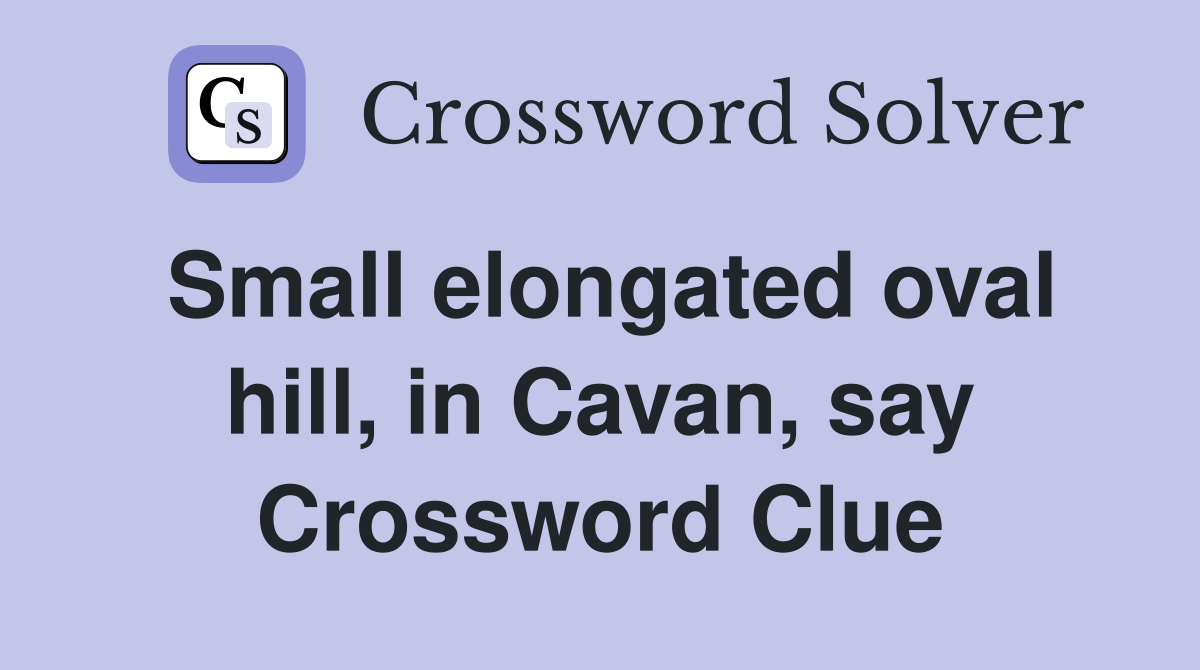 Small elongated oval hill, in Cavan, say Crossword Clue