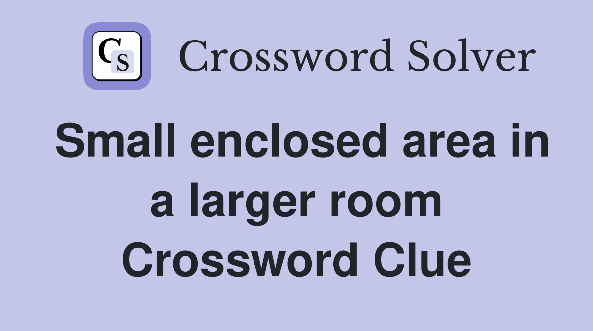 Small enclosed area in a larger room Crossword Clue