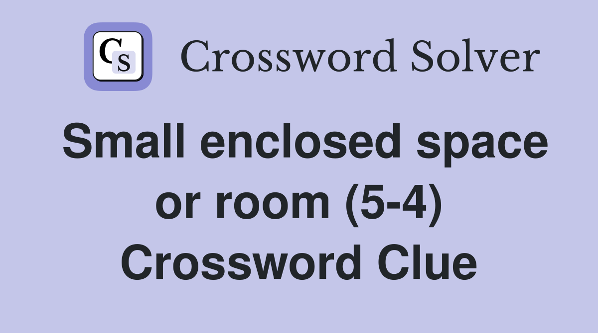 Small enclosed space or room (5-4) Crossword Clue