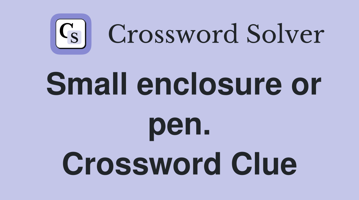 Small enclosure or pen. Crossword Clue