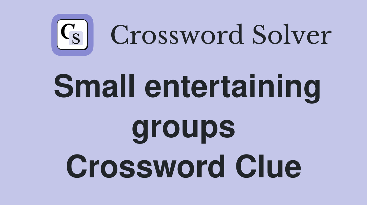 Small entertaining groups Crossword Clue