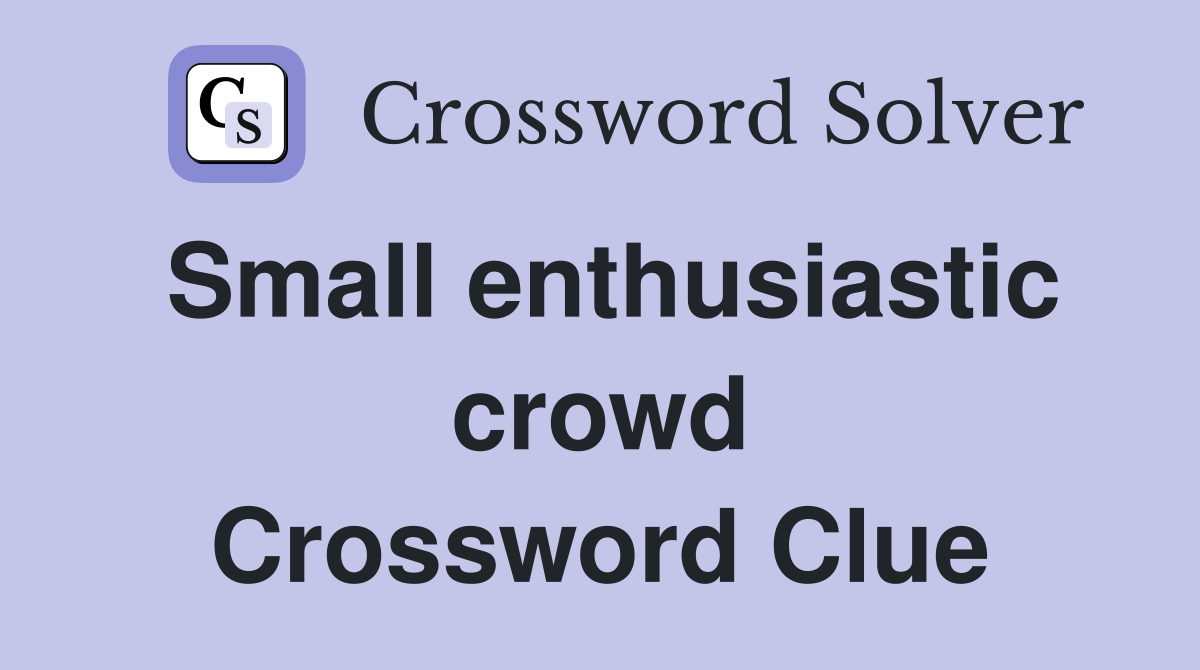 Small enthusiastic crowd Crossword Clue