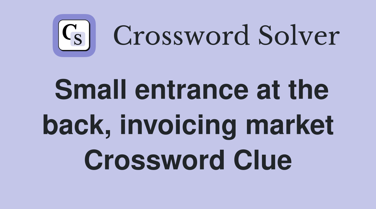 Small entrance at the back, invoicing market Crossword Clue