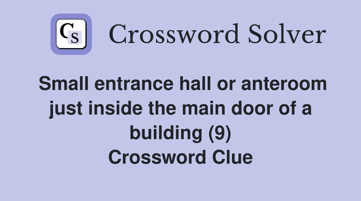 Small entrance hall or anteroom just inside the main door of a building (9) Crossword Clue