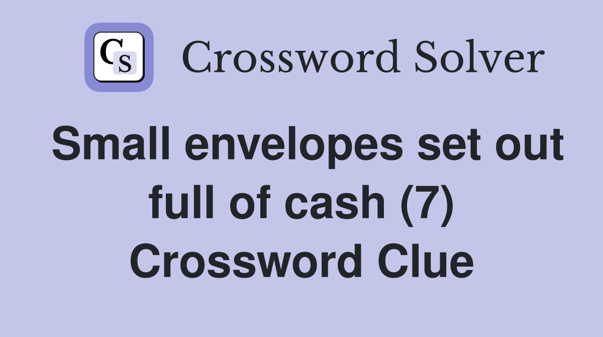 Small envelopes set out full of cash (7) Crossword Clue