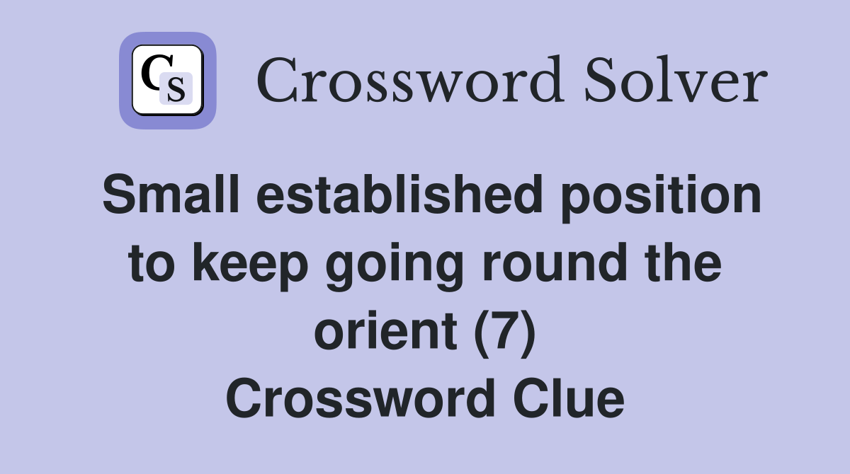 Small established position to keep going round the orient (7) Crossword Clue