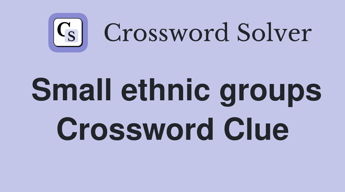 Small ethnic groups Crossword Clue