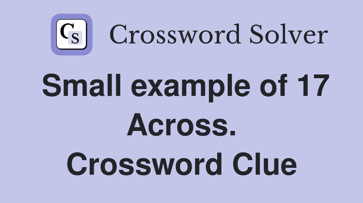 Small example of 17 Across. Crossword Clue