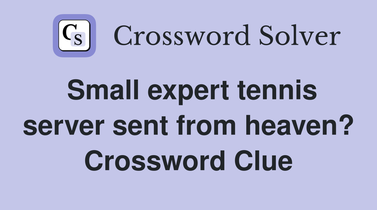 Small expert tennis server sent from heaven? Crossword Clue