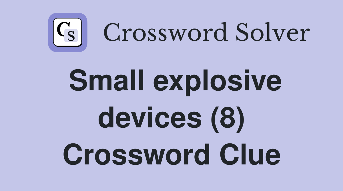 Small explosive devices (8) Crossword Clue