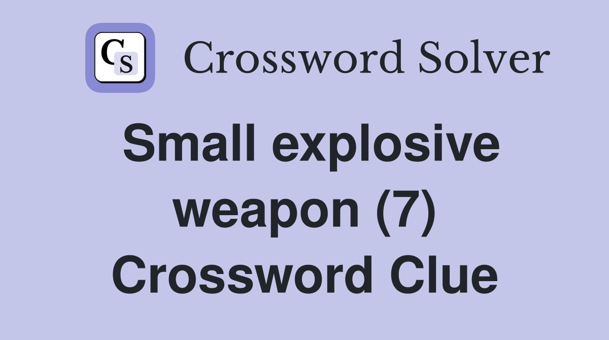 Small explosive weapon (7) Crossword Clue