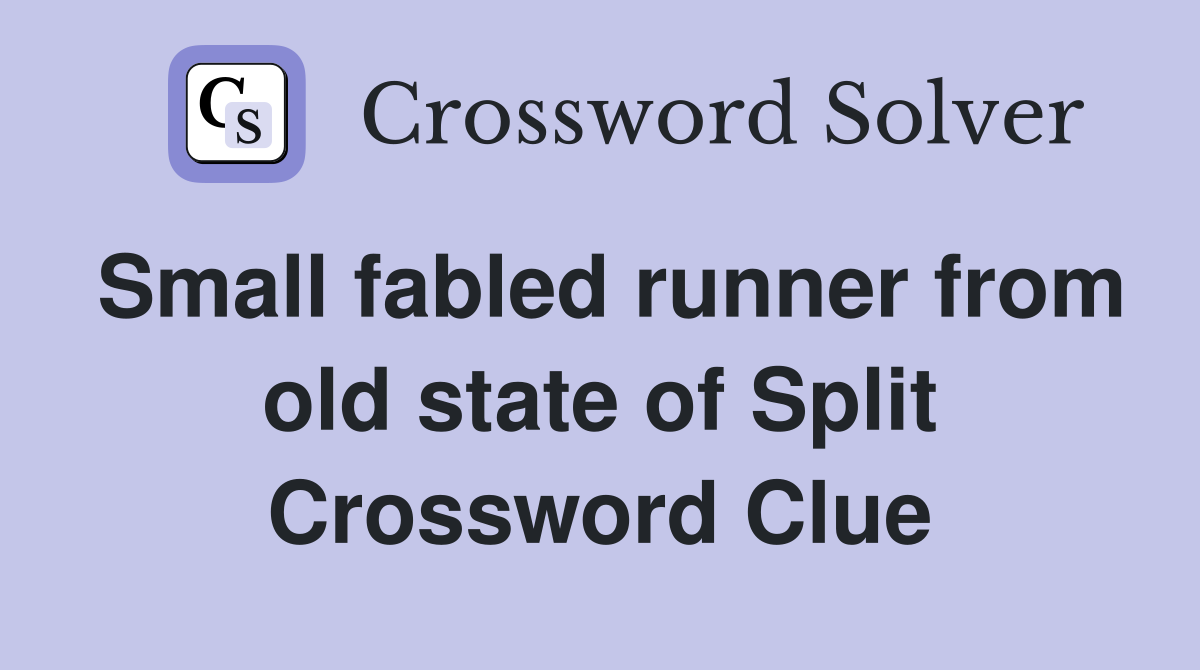 Small fabled runner from old state of Split Crossword Clue