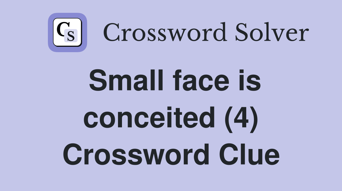 Small face is conceited (4) Crossword Clue