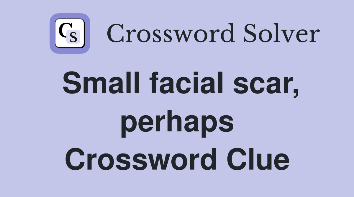 Small facial scar, perhaps Crossword Clue
