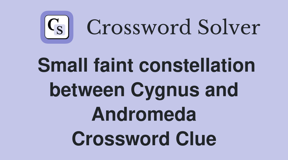 Small faint constellation between Cygnus and Andromeda Crossword Clue