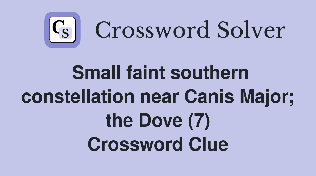 Small faint southern constellation near Canis Major; the Dove (7) Crossword Clue