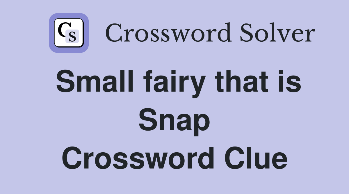 Small fairy that is Snap Crossword Clue
