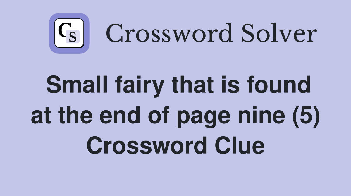 Small fairy that is found at the end of page nine (5) Crossword Clue