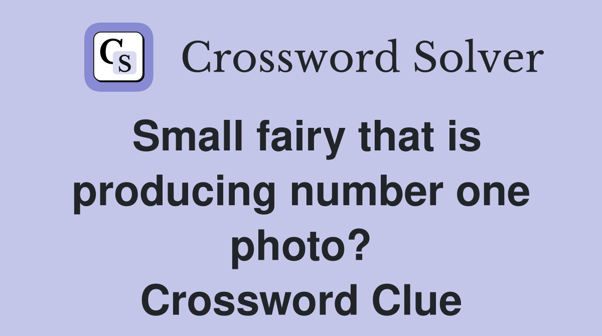 Small fairy that is producing number one photo? Crossword Clue