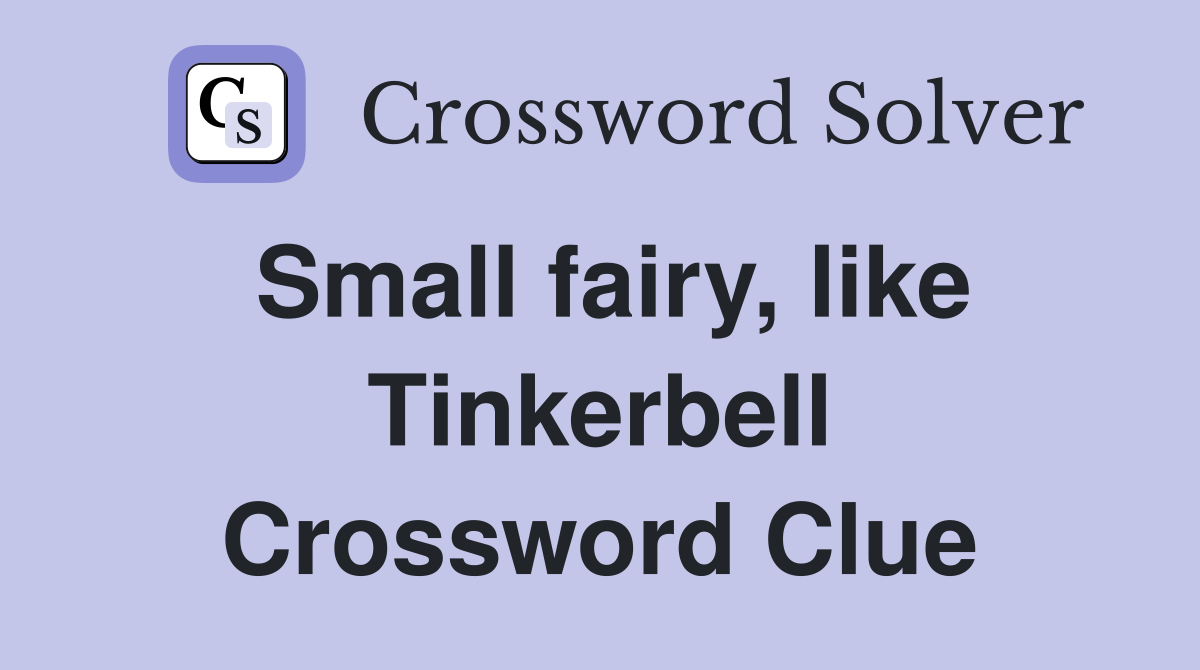 Small fairy, like Tinkerbell Crossword Clue