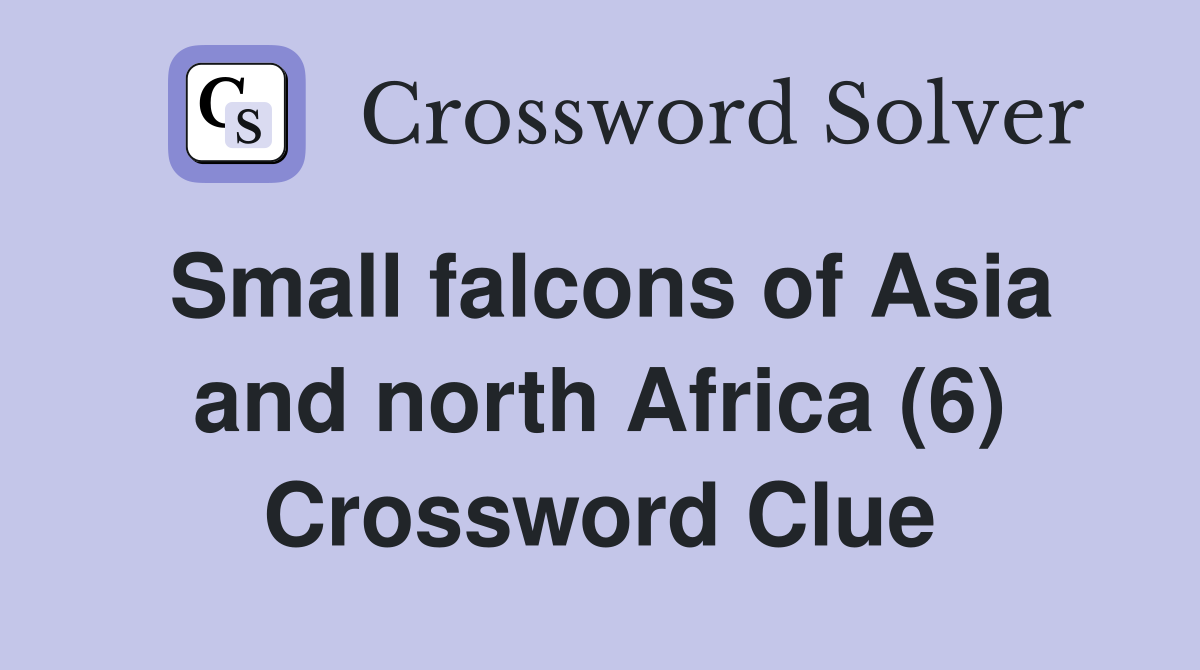 Small falcons of Asia and north Africa (6) Crossword Clue