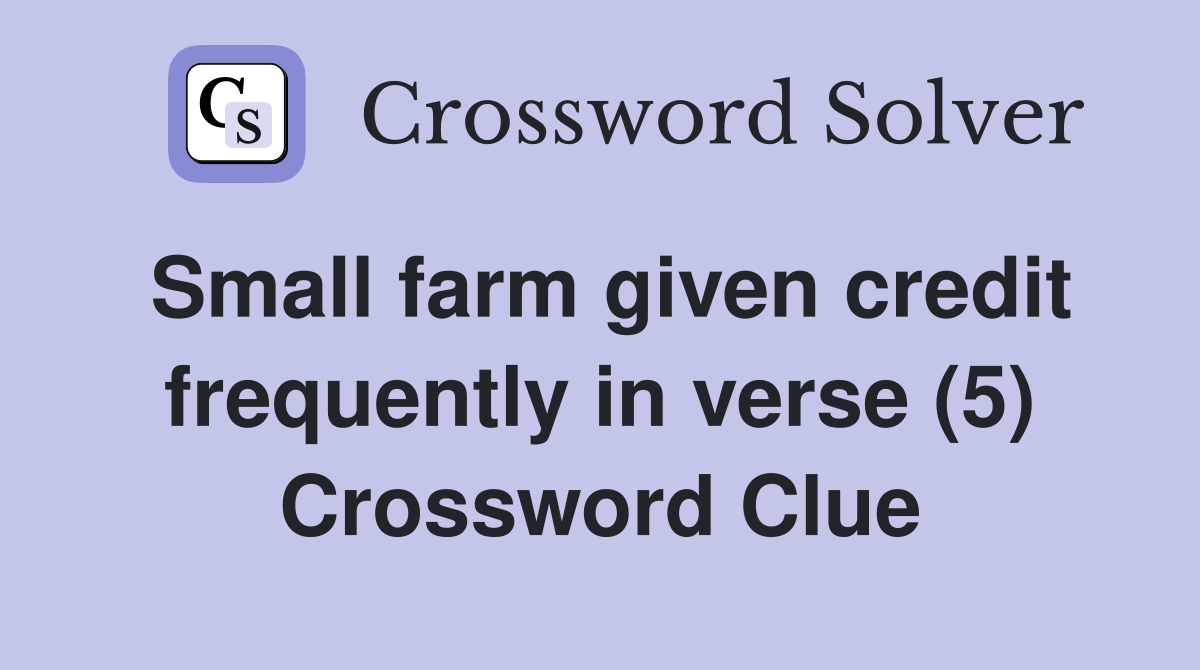 Small farm given credit frequently in verse (5) Crossword Clue