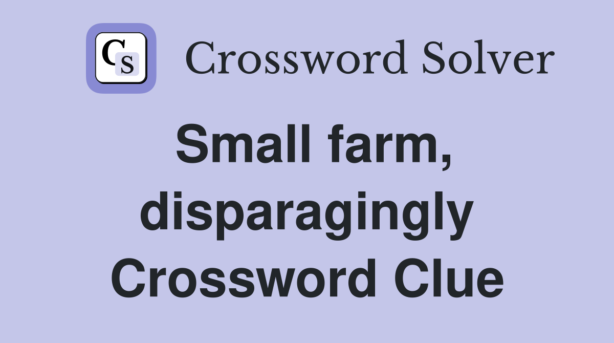 Small farm, disparagingly Crossword Clue