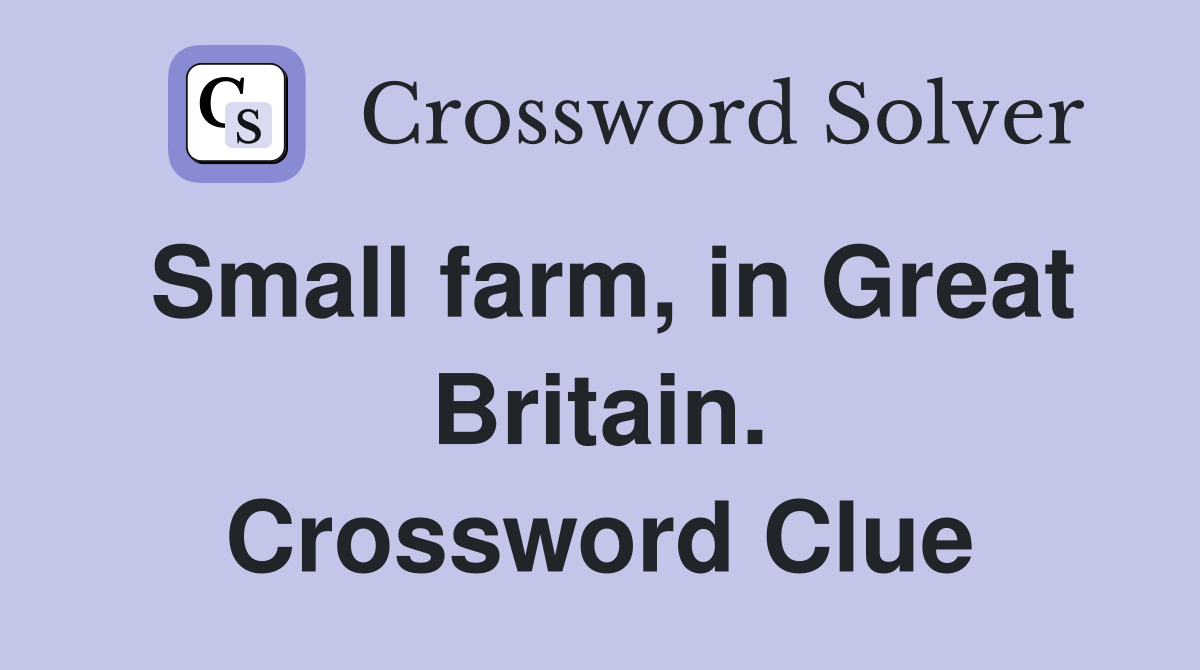 Small farm, in Great Britain. Crossword Clue