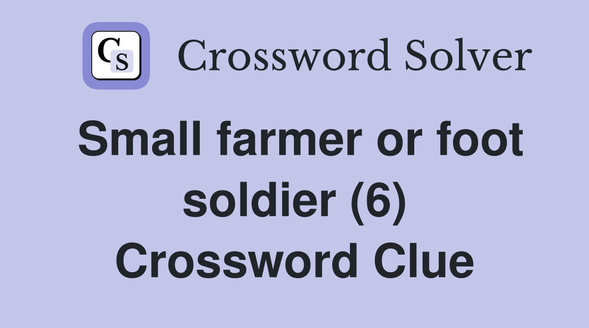Small farmer or foot soldier (6) Crossword Clue