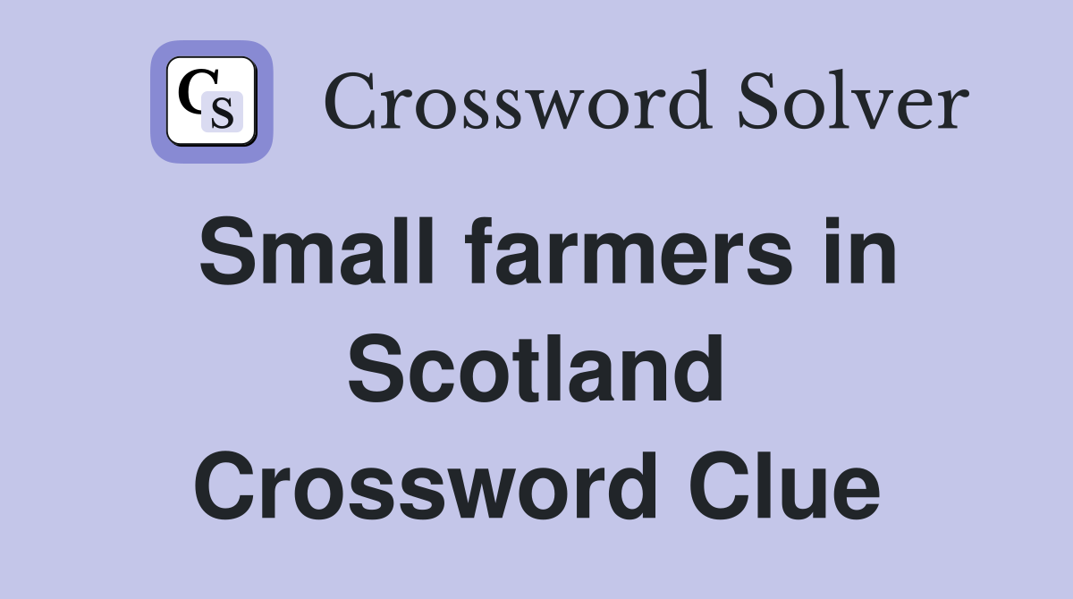 Small farmers in Scotland Crossword Clue
