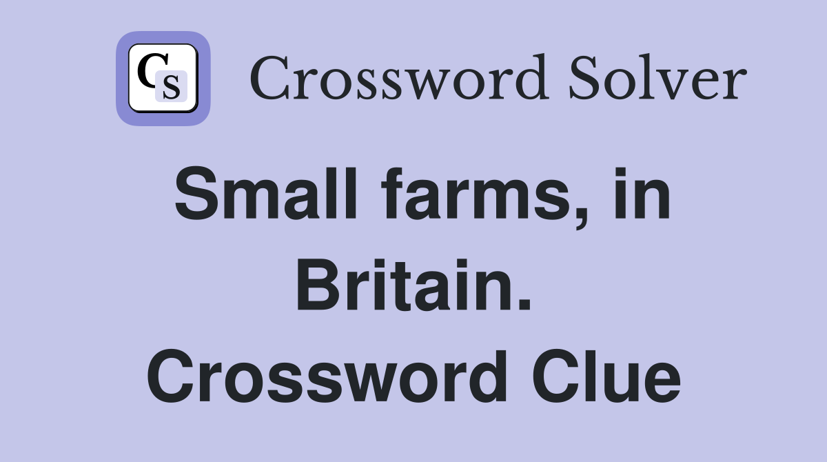 Small farms, in Britain. Crossword Clue