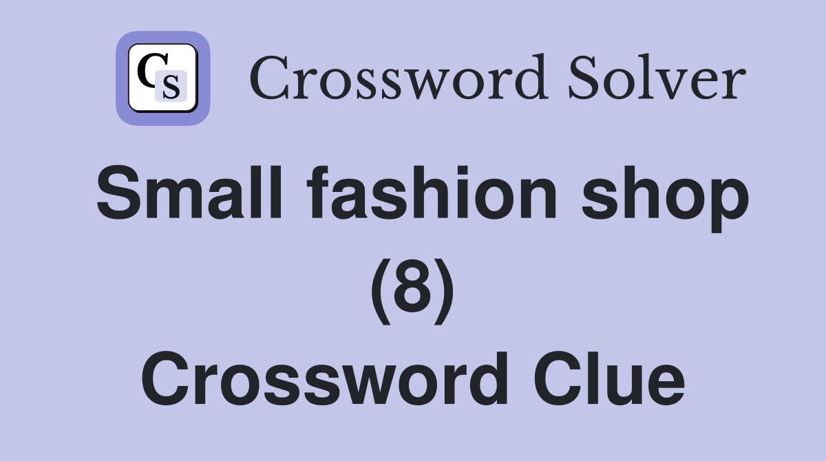 Small fashion shop (8) Crossword Clue