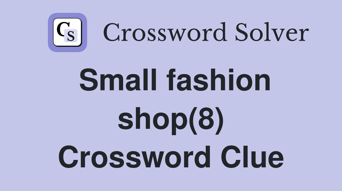 Small fashion shop(8) Crossword Clue