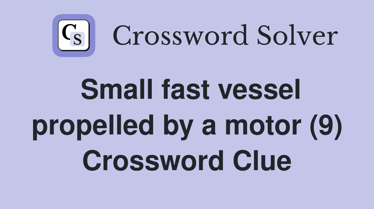 Small fast vessel propelled by a motor (9) Crossword Clue