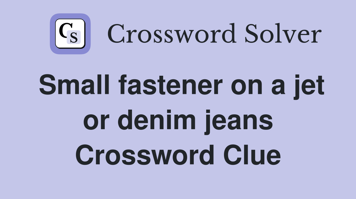 Small fastener on a jet or denim jeans Crossword Clue