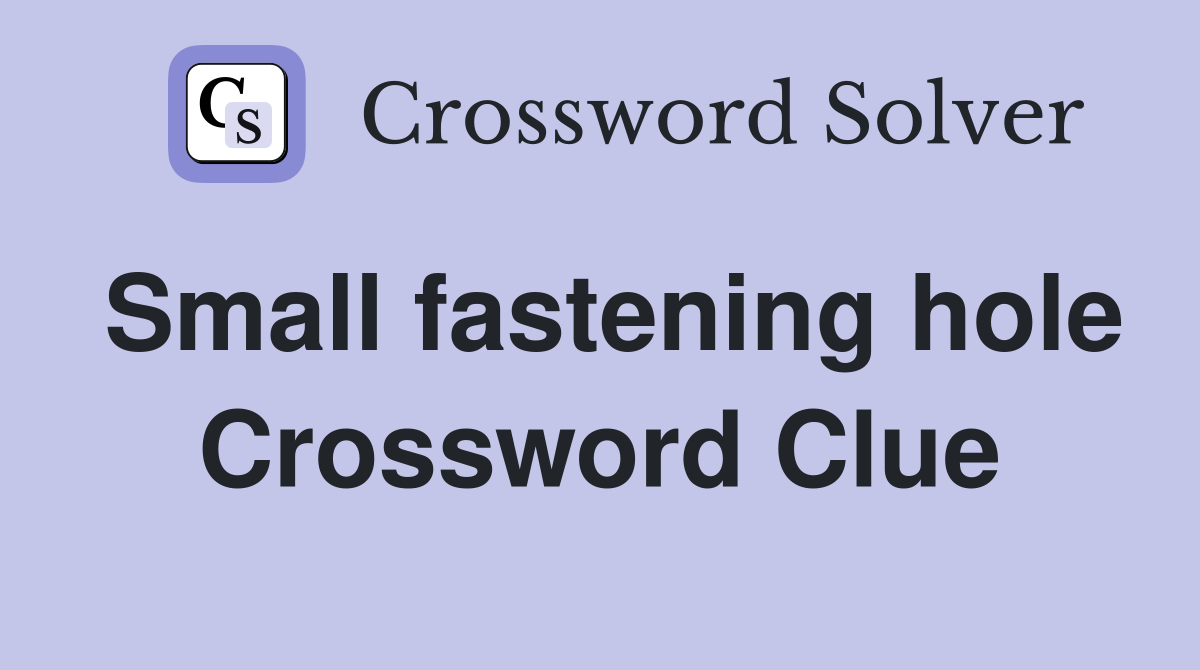 Small fastening hole Crossword Clue
