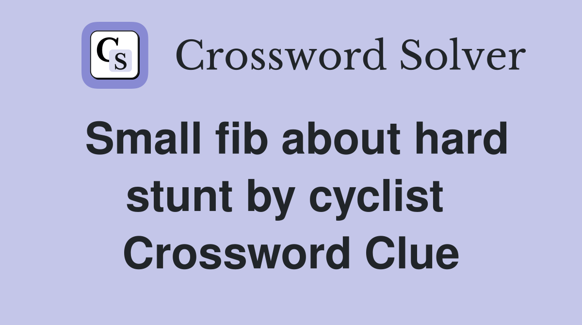Small fib about hard stunt by cyclist  Crossword Clue