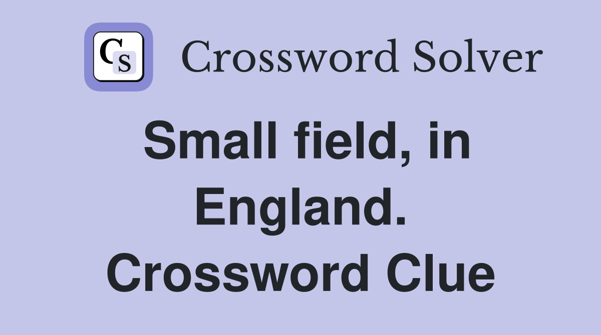 Small field, in England. Crossword Clue