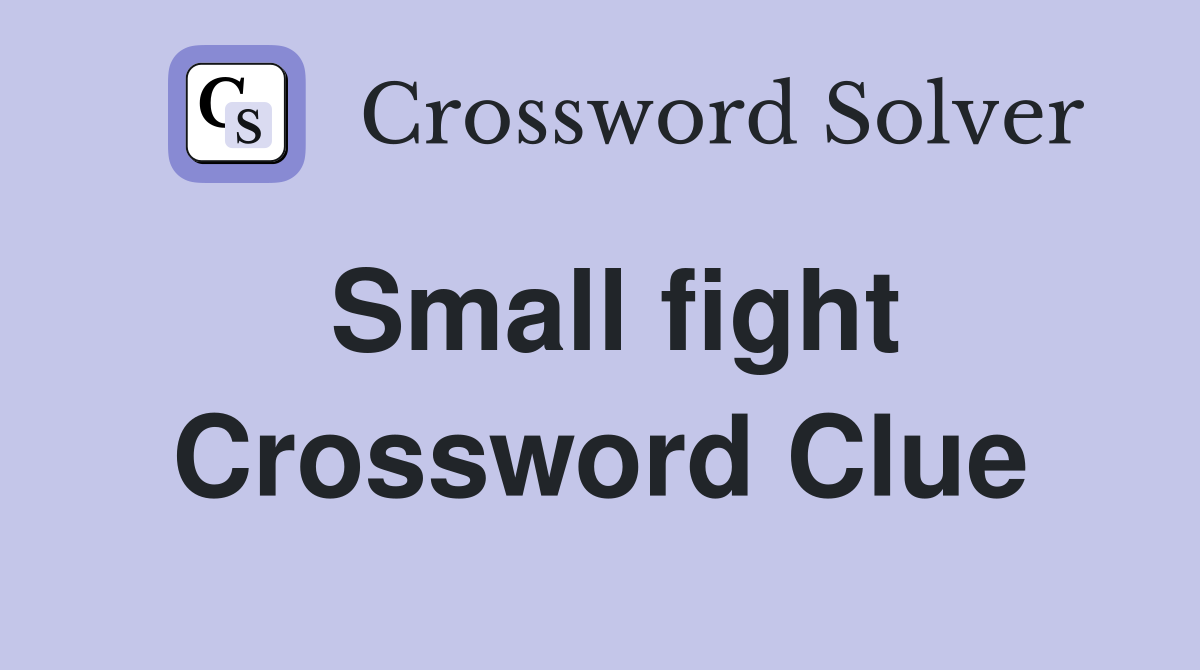 Small fight Crossword Clue