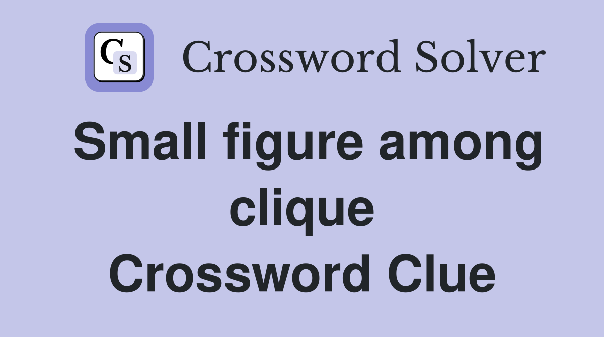Small figure among clique Crossword Clue
