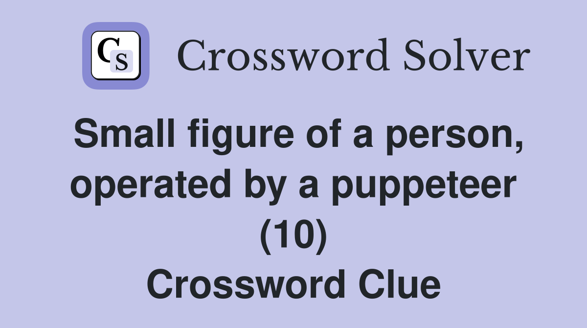 Small figure of a person, operated by a puppeteer (10) Crossword Clue