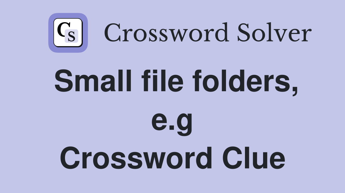 Small file folders, e.g Crossword Clue