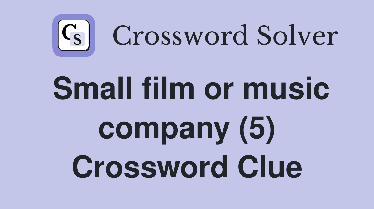 Small film or music company (5) Crossword Clue