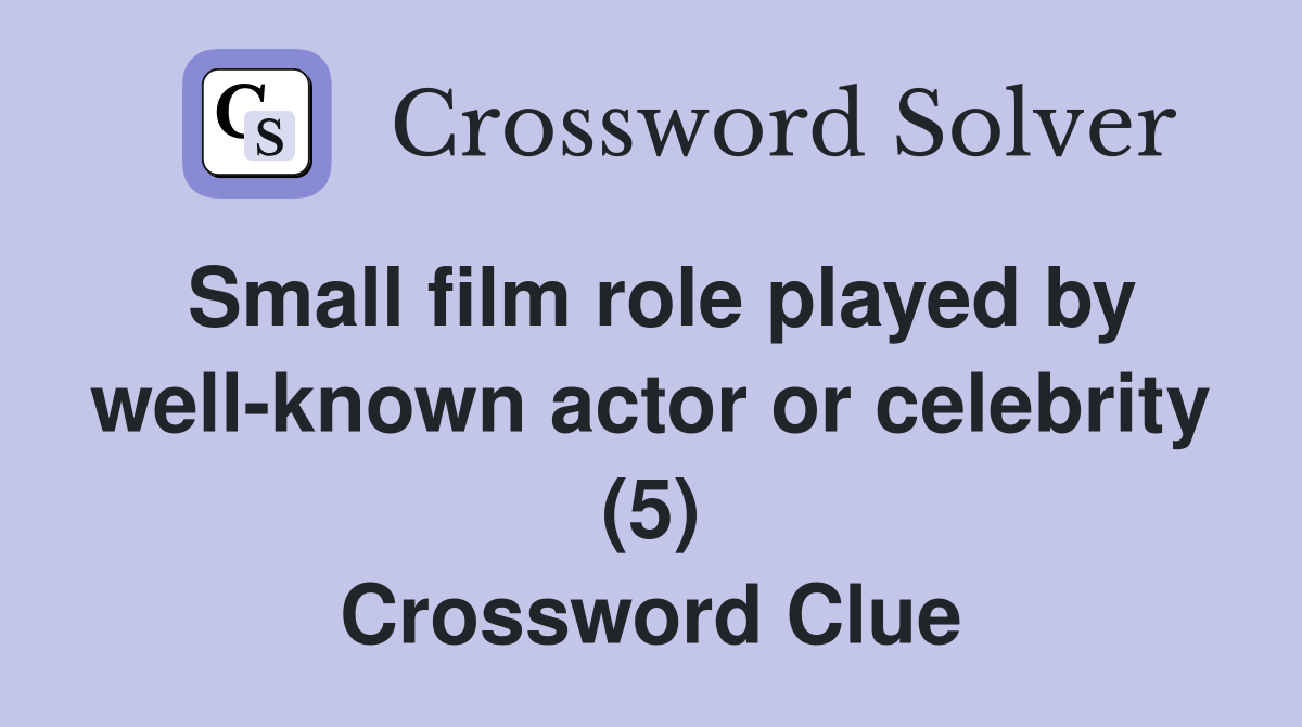 Small film role played by well-known actor or celebrity (5) Crossword Clue